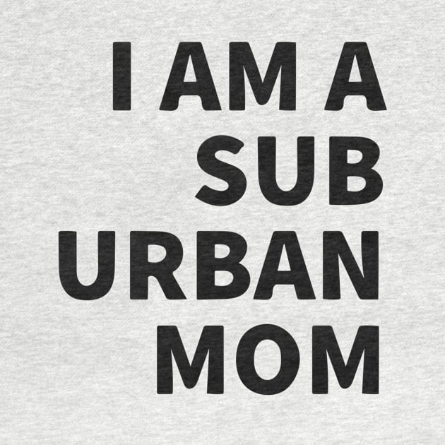 I Am A Suburban Mom by Red Wolf Rustics And Outfitters